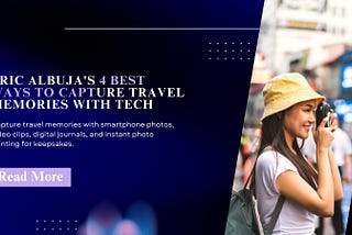Eric Albuja’s 4 Best Ways to Capture Travel Memories with Tech