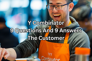 Y Combinator: 9 Questions And 9 Answers — The Customer