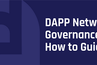 DAPP Network Governance Portal: How To Guide