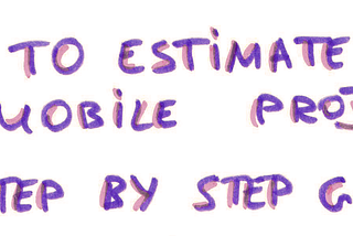 How to Estimate Mobile Projects 1. A Step by Step Guide