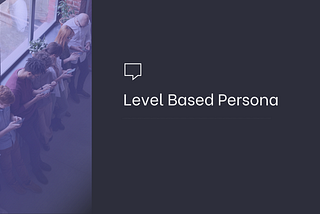 Level Based Persona and Segmentation