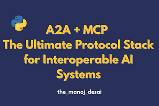 The Power Duo: How A2A + MCP Let You Build Practical AI Systems Today