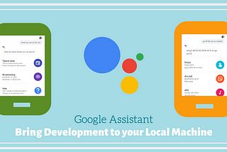 Google Assistant: Bring Development to your Local Machine