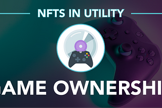 NFTs In Utility: Game Ownership