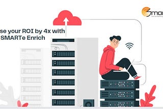 Increase your ROI by 4x with SMARTe Enrich