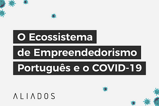 O Ecossistema de Empreendedorismo Português e o COVID-19