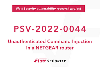 Finding bugs to trigger Unauthenticated Command Injection in a NETGEAR router (PSV-2022–0044)