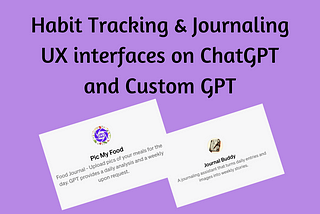 Exploring Habit Tracking and Journaling UX interfaces on ChatGPT and Custom GPTs