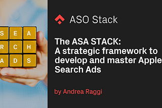 The ASA STACK: A strategic framework to develop and master Apple Search Ads