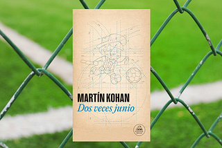 “Dos veces junio”, Martín Kohan