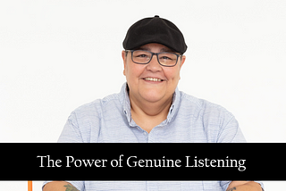 The Power of Genuine Listening