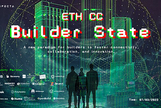 Introducing ETH CC Builder State - Ignite Collaboration & Propel Ethereum Dev Ecosystem