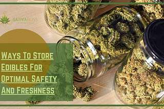 Ways To Store Edibles For Optimal Safety And Freshness