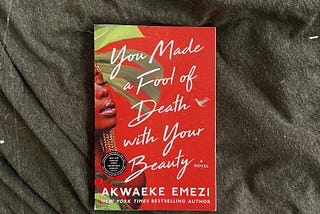 A Response to Akwaeke Emezi’s You Made a Fool of Death With Your Beauty