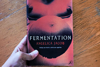 Fires, cheese & sex dreams — Fermentation by Angelica Jacobs