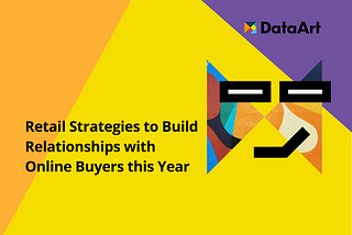 Retail Strategies to Build Relationships with Online Buyers this Year