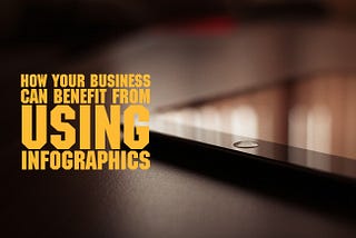 How Your Business Can Benefit From Using Infographics
