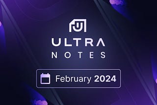 Ultra Notes — February: 2024 Roadmap, Ultra Games & Ultra Arena on the Web, NFT Paris, Project…