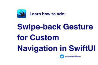 Swipe-back Gesture for Custom Navigation in SwiftUI
