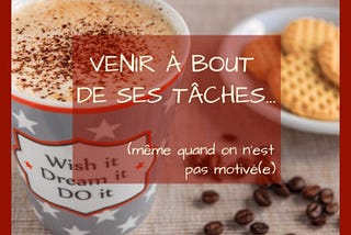 Venir à bout de ses tâches même avec zéro motivation