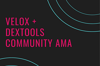 VELOX — DEXTools Community AMA