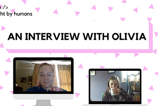 Image showing two girls with mugs, their images inside comic-like computer screens. Text reads “An interview with Olivia”. Background is full of small pink triangles.