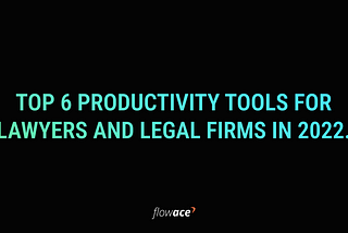 Top 6 Productivity Tools For Lawyers and Legal Firms in 2022.