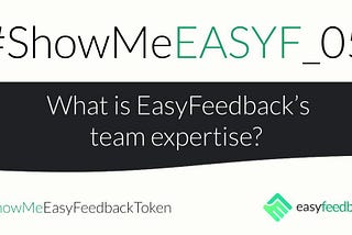 #SHOWMEEASYF_05 What is EasyFeedback’s team expertise?