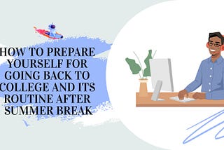How to Prepare Yourself for Going Back to College and Its Routine After Summer Break | PaperHelp