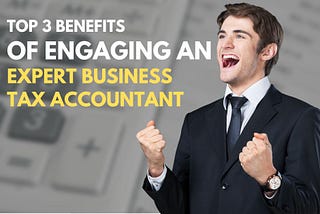 Top 3 Benefits of Engaging an Expert Business Tax Accountant in Toronto