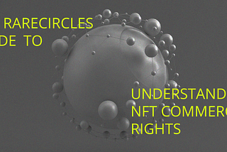 The RareCircles Guide to Understanding NFT Commercial Rights
