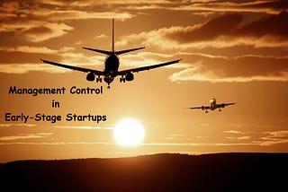 Why Startups Should Establish The Management Control System (MCS) Early? (Part 1)