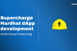Advancing dApp development with Hardhat Indexing: A Game-Changer for Ethereum Devs