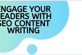 How To Engage Your Readers With SEO Content Writing