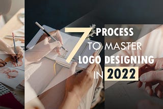 7 Logo Design Process You Can Learn And Master In 2022