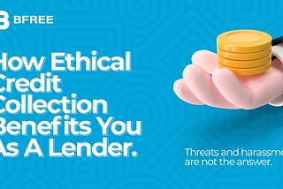 Ethical Credit Collection Benefits You As a Lender.