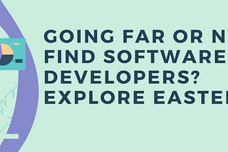 Going far or near to find software developers? Explore Europe