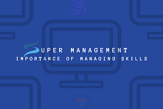 Management — SUPER Skills |SUPER Story Part 2