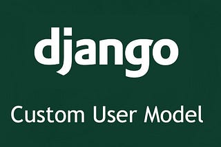 Django Custom User model