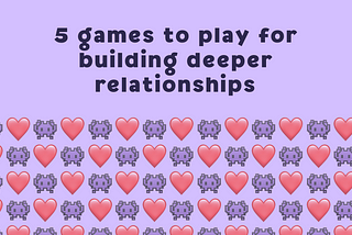 5 games to play for building deeper relationships