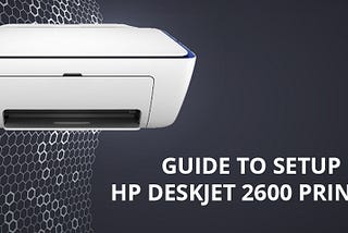 Guide to Setup HP DeskJet 2600 Printer
