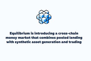 EQUILIBRIUM – The first decentralized interoperable money market ( A new potential market )