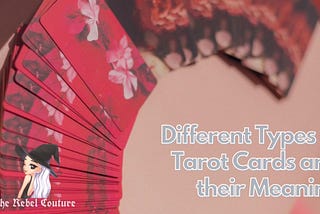 Different Types of Tarot Cards and their Meaning