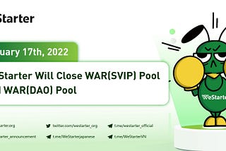 WeStarter will close WAR(SVIP) Pool and WAR(DAO) Pool on January 17, 2022