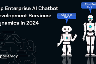 Top Enterprise AI Chatbot Development Services: Dynamics in 2024