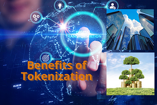 Benefits of Tokenization — Emergence of a new financial world