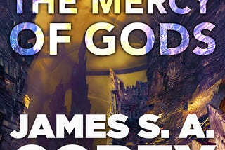 I Read James S.A. Corey’s ‘The Mercy of Gods’.
