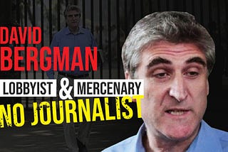 David Bergman — Lobbyist, Mercenary, No Journalist