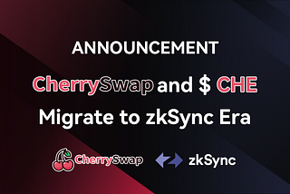 The Migration of CherrySwap and $CHE to zkSync Era