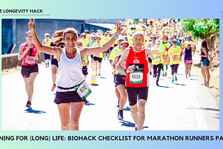 Running for (Long) Life : Biohack Checklist for Marathon Runners Part 2